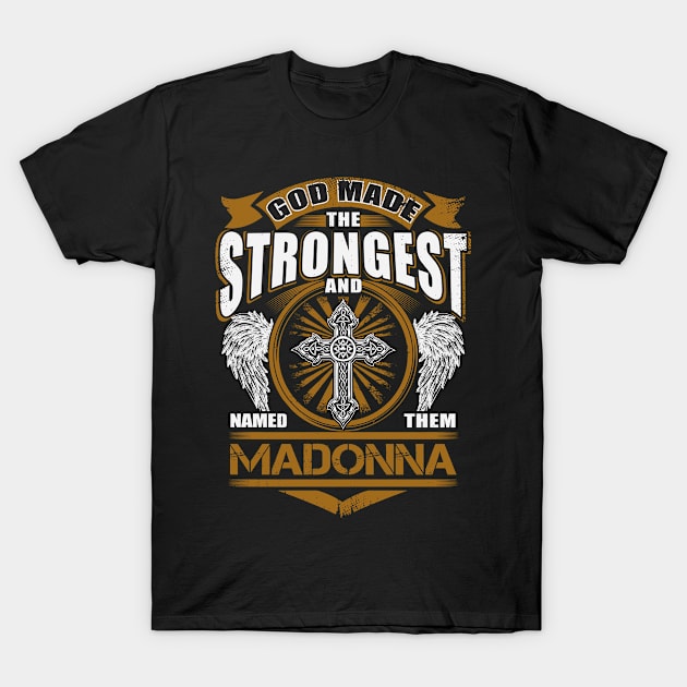 Madonna Name T Shirt - God Found Strongest And Named Them Madonna Gift Item T-Shirt by reelingduvet